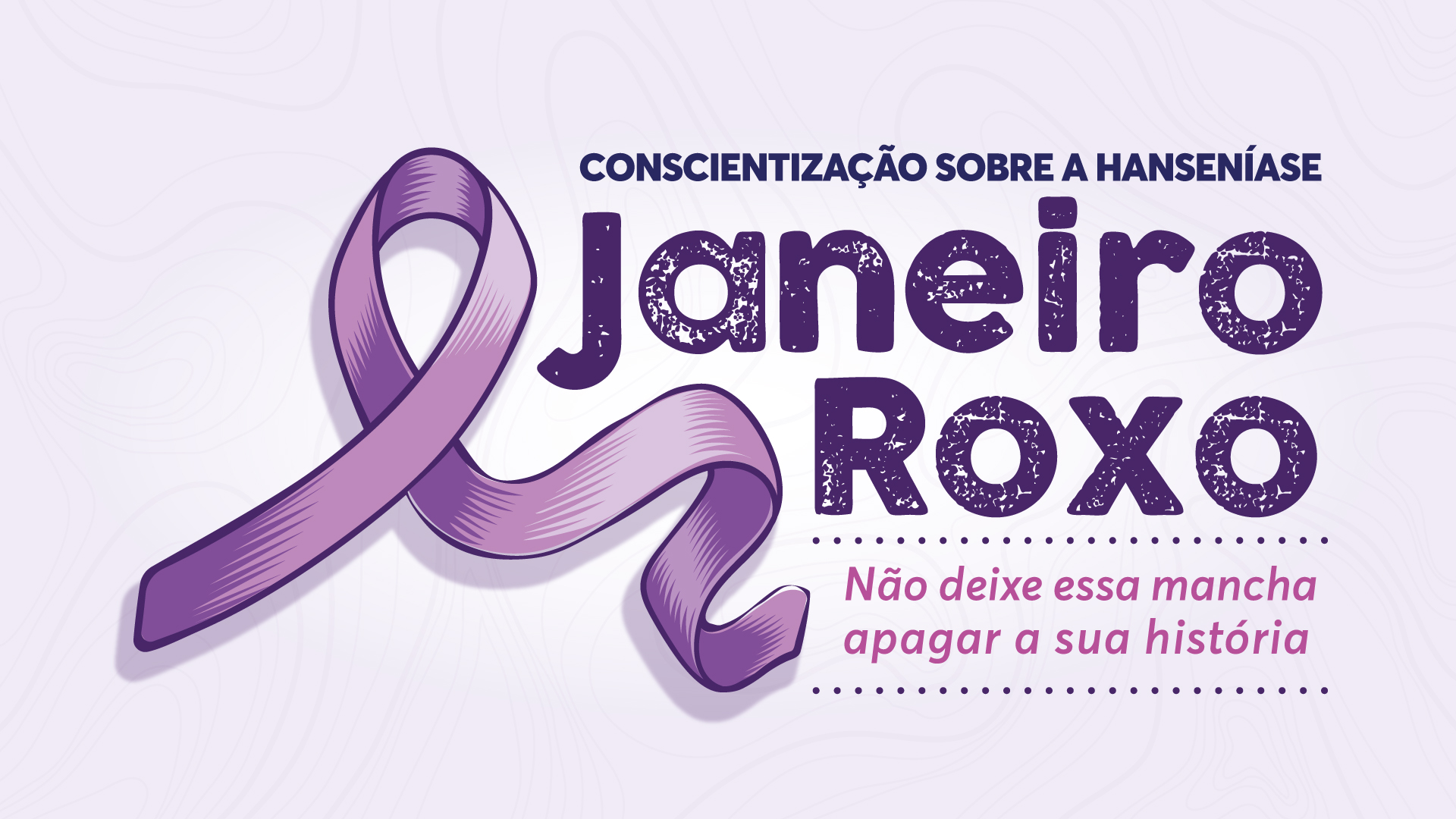 JANEIRO ROXO - MÊS DA CONSCIENTIZAÇÃO E COMBATE À HANSENÍASE.